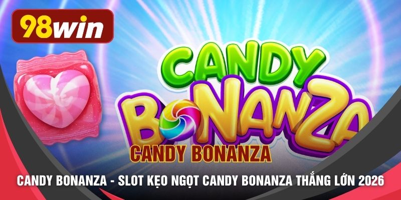 Candy Bonanza - Slot Kẹo Ngọt Candy Bonanza Thắng Lớn 2026