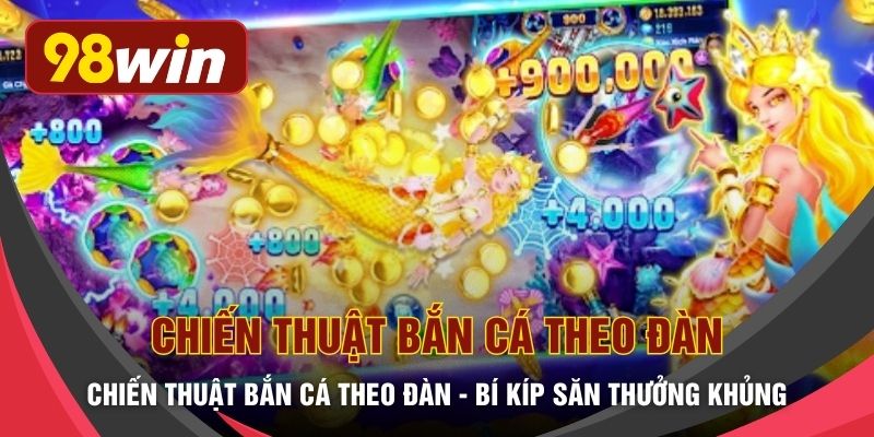 Chiến Thuật Bắn Cá Theo Đàn - Bí Kíp Săn Thưởng Khủng