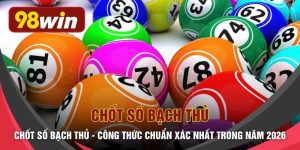 Chốt Số Bạch Thủ - Công Thức Chuẩn Xác Nhất Trong Năm 2026