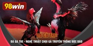Đá Gà Tre - Nghệ Thuật Chọi Gà Truyền Thống Độc Đáo