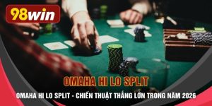 Omaha Hi Lo Split - Chiến Thuật Thắng Lớn Trong Năm 2026