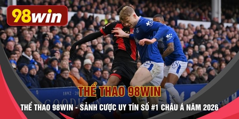 Thể Thao 98WIN - Sảnh Cược Uy Tín Số #1 Châu Á Năm 2026